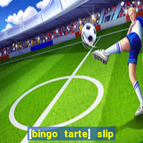 [bingo tarte] slip & stop